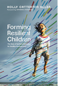 Forming Resilient Children: The Role of Spiritual Formation for Healthy Development, By Holly Catterton Allen