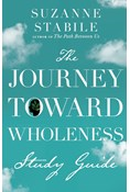 The Journey Toward Wholeness Study Guide, By Suzanne Stabile
