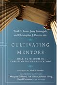 Cultivating Mentors: Sharing Wisdom in Christian Higher Education, Edited by Todd C. Ream and Jerry Pattengale and Christopher J. Devers