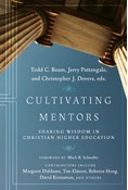 Cultivating Mentors: Sharing Wisdom in Christian Higher Education, Edited by Todd C. Ream and Jerry Pattengale and Christopher J. Devers