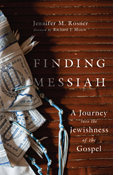 Finding Messiah: A Journey into the Jewishness of the Gospel, By Jennifer M. Rosner