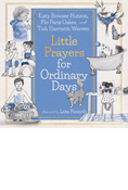 Little Prayers for Ordinary Days, By Tish Harrison Warren and Flo Paris Oakes and Katy Bowser Hutson