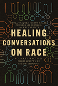 Healing Conversations on Race: Four Key Practices from Scripture and Psychology, By Veola Vazquez and Joshua Knabb and Charles Lee-Johnson and Krystal Hays