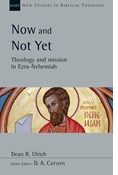 Now and Not Yet: Theology and Mission in Ezra–Nehemiah, By Dean R. Ulrich