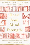Heart. Soul. Mind. Strength.: A Narrative History of InterVarsity Press, 1947-2022, By Andrew T. Le Peau and Linda Doll