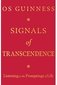 Signals of Transcendence: Listening to the Promptings of Life, By Os Guinness