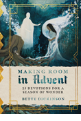 Making Room in Advent: 25 Devotions for a Season of Wonder, By Bette Dickinson
