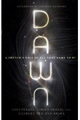 Dawn: A Proton's Tale of All That Came to Be, By Cees Dekker and Corien Oranje and Gijsbert van den Brink