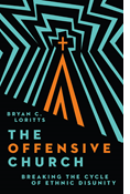 The Offensive Church: Breaking the Cycle of Ethnic Disunity, By Bryan C. Loritts