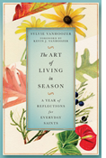 The Art of Living in Season: A Year of Reflections for Everyday Saints, By Sylvie Vanhoozer