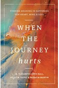 When the Journey Hurts: Finding Meaning in Suffering for Heart, Mind, and Soul, By Kelly M. Kapic and M Elizabeth Lewis Hall and Jason McMartin