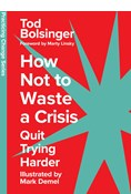 How Not to Waste a Crisis: Quit Trying Harder, By Tod Bolsinger
