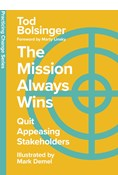 The Mission Always Wins: Quit Appeasing Stakeholders, By Tod Bolsinger