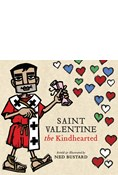 Saint Valentine the Kindhearted: The History and Legends of God's Brave and Loving Servant, By Ned Bustard