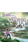 Abigail and the Waterfall: Loving God's Good Earth, By Sandra L. Richter