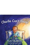 Charlie Can't Sleep!: Trusting God When You're Afraid of the Dark, By Rachel Joy Welcher