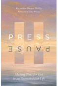 Press Pause: Making Time for God in an Overscheduled Life, By Karynthia Glasper Phillips