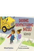 Doing Something New: A Prayer for Beginnings, By Mitali Perkins