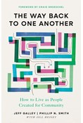 The Way Back to One Another: How to Live as People Created for Community, By Jeff Galley and Phillip N. Smith