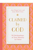 Claimed by God: Thirty Declarations of Your Identity in Christ, By Amy Bragg Carey and Anna Marie Carey
