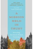 A Mission Held in Trust: Stewarding the Church-Related University, Edited by Todd C. Ream and Jerry Pattengale and Christopher J. Devers