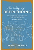 The Way of Befriending: Transforming Relationships and Organizations for Belonging, By Parfait Bassalé