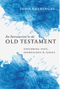 An Introduction to the Old Testament: Exploring Text, Approaches &amp; Issues, By John Goldingay