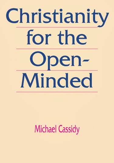 Christianity for the Open-Minded, By Michael Cassidy