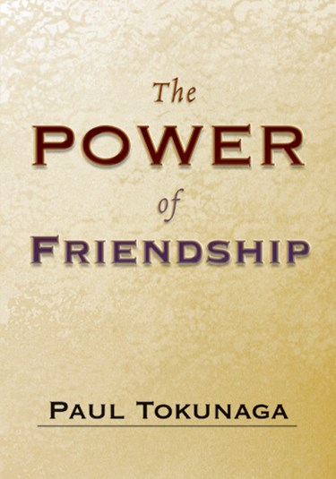 The Power of Friendship, By Paul Tokunaga