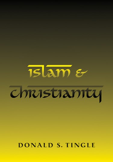 Islam &amp; Christianity, By Donald S. Tingle