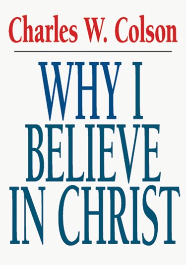 Why I Believe in Christ, By Charles W. Colson