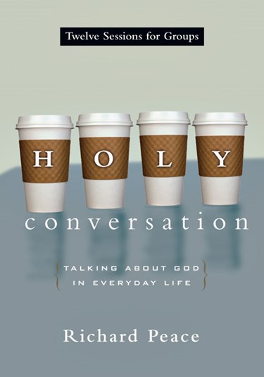Holy Conversation: Talking About God in Everyday Life, By Richard Peace