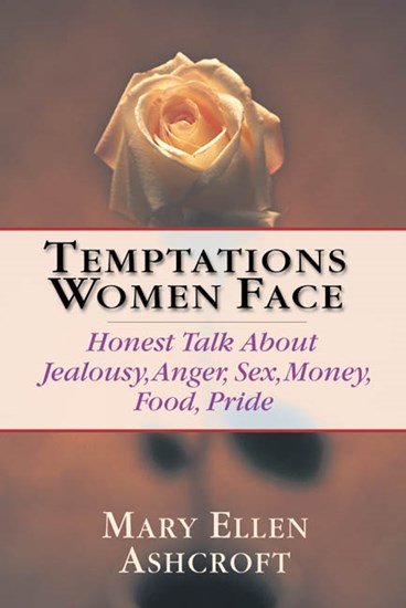 Temptations Women Face: Honest Talk About Jealousy, Anger, Sex, Money, Food, Pride, By Mary Ellen Ashcroft