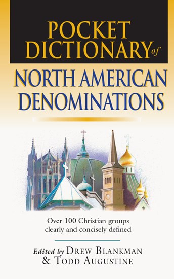 Pocket Dictionary of North American Denominations: Over 100 Christian Groups Clearly  Concisely Defined, Edited by Drew Blankman and Todd Augustine