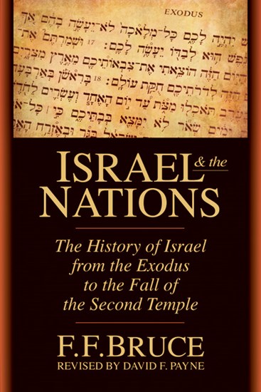 Israel &amp; the Nations: The History of Israel from the Exodus to the Fall of the Second Temple, By F. F. Bruce and David F. Payne