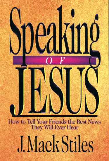 Speaking of Jesus: How To Tell Your Friends the Best News They Will Ever Hear, By J. Mack Stiles