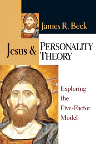 Jesus and Personality Theory: Exploring the Five-Factor Model, By James R. Beck
