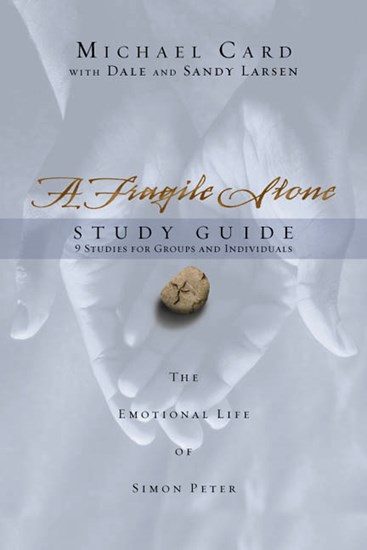 A Fragile Stone Study Guide: The Emotional Life of Simon Peter, By Michael Card
