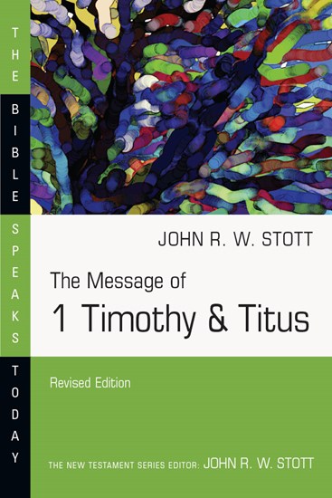 The Message of 1 Timothy &amp; Titus, By John Stott