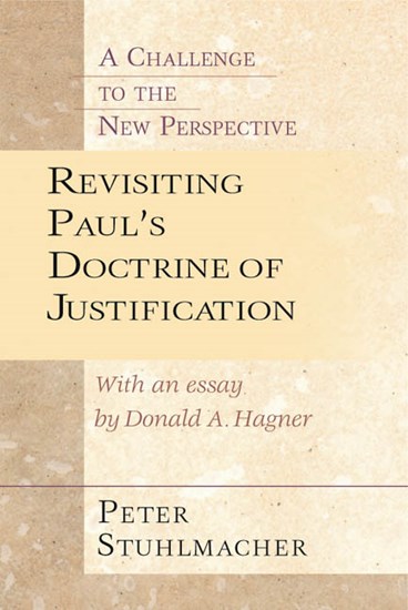Revisiting Paul's Doctrine of Justification: A Challenge to the New Perspective, By Peter Stuhlmacher