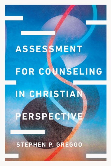 Assessment for Counseling in Christian Perspective, By Stephen P. Greggo