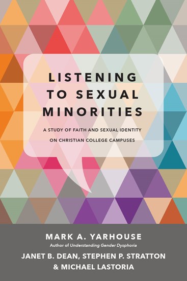Listening to Sexual Minorities: A Study of Faith and Sexual Identity on Christian College Campuses, By Mark A. Yarhouse and Janet B. Dean and Michael Lastoria and Stephen P. Stratton
