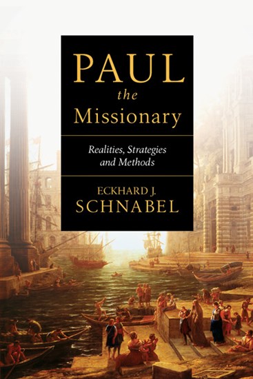 Paul the Missionary: Realities, Strategies and Methods, By Eckhard J. Schnabel