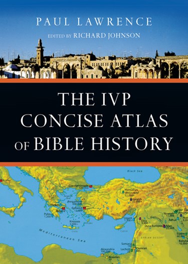 The IVP Concise Atlas of Bible History, By Paul Lawrence