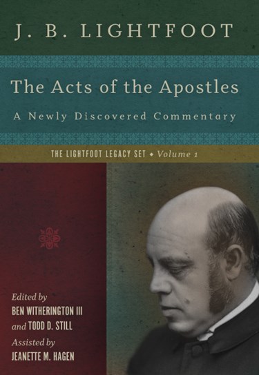 The Acts of the Apostles: A Newly Discovered Commentary, By J. B. Lightfoot
