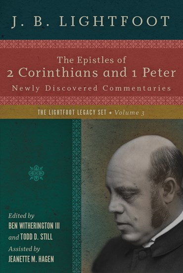 The Epistles of 2 Corinthians and 1 Peter: Newly Discovered Commentaries, By J. B. Lightfoot