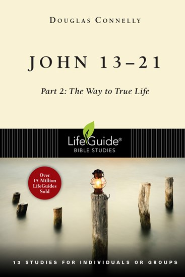 John 13-21: Part 2: The Way to True Life, By Douglas Connelly