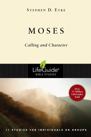 Moses: Calling and Character, By Stephen D. Eyre