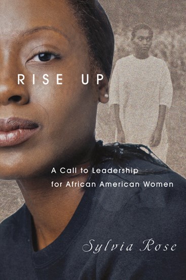 Rise Up: A Call to Leadership for African American Women, By Sylvia Rose