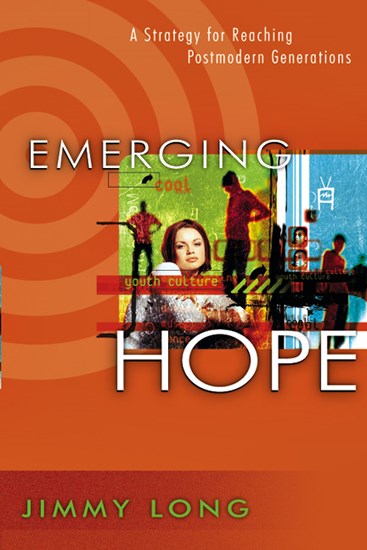 Emerging Hope: A Strategy for Reaching Postmodern Generations, By Jimmy Long